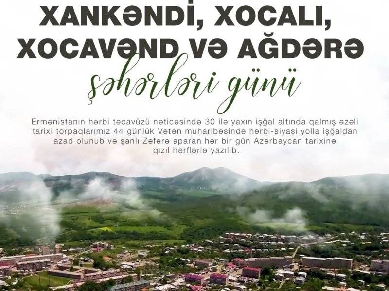 Bu gün Xankəndi, Xocalı, Xocavənd və Ağdərə şəhərləri günüdür