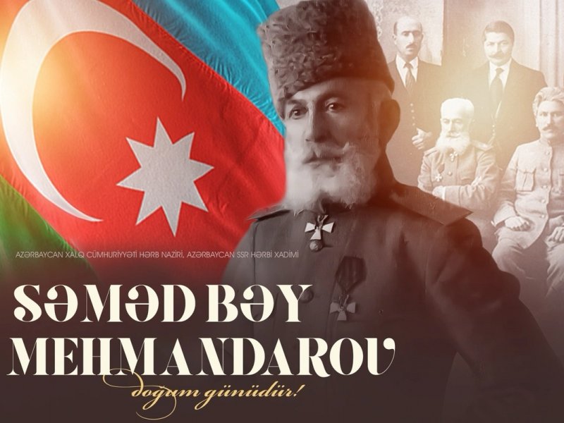 Bu gün general Səməd bəy Mehmandarovun doğum günüdür