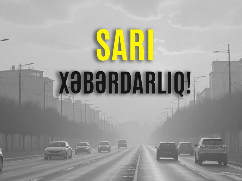 Əhaliyə hava bağlı sarı XƏBƏRDARLIQ EDİLDİ