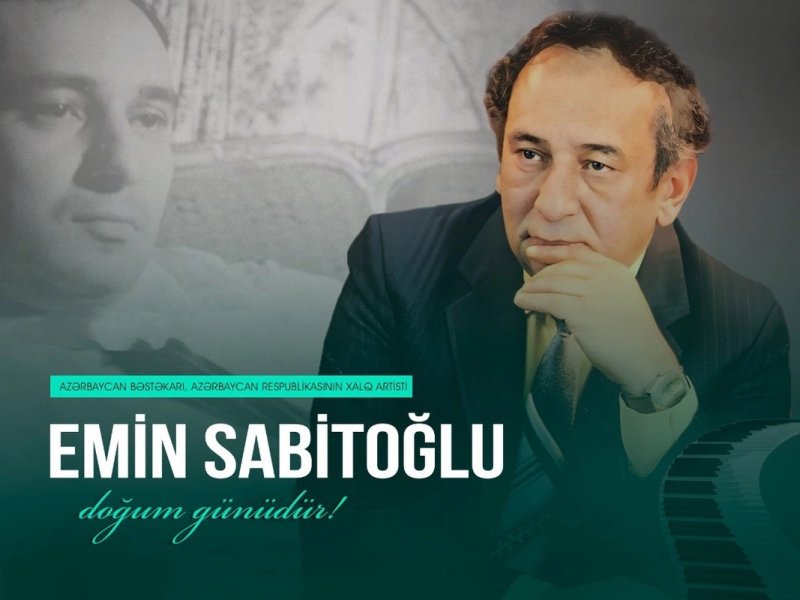 Görkəmli bəstəkar Emin Sabitoğlunun doğum günüdür