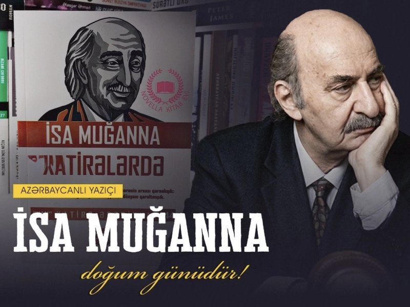 Böyük yazıçı İsa Muğannanın doğumundan 98 il ötür