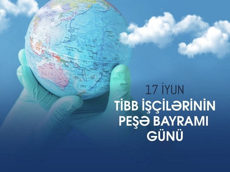 Sağlamlığımızın keşikçiləri: 17 İyun – Tibb İşçilərinin Peşə Bayramı Günü