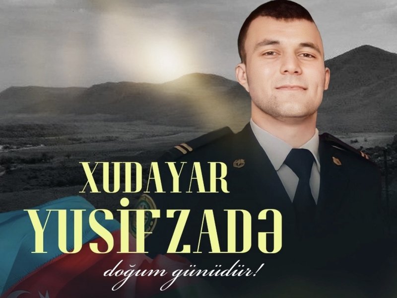 Şəhid Xudayar Yusifzadənin doğum günüdür