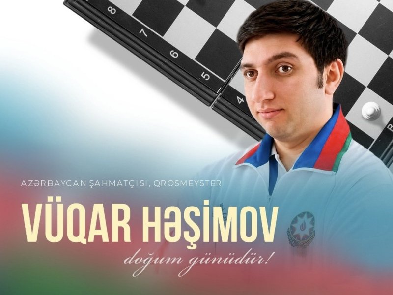 Məşhur şahmatçı Vüqar Həşimovun doğum günüdür